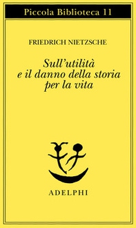 Sull'utilità e il danno della storia per la vita - Librerie.coop