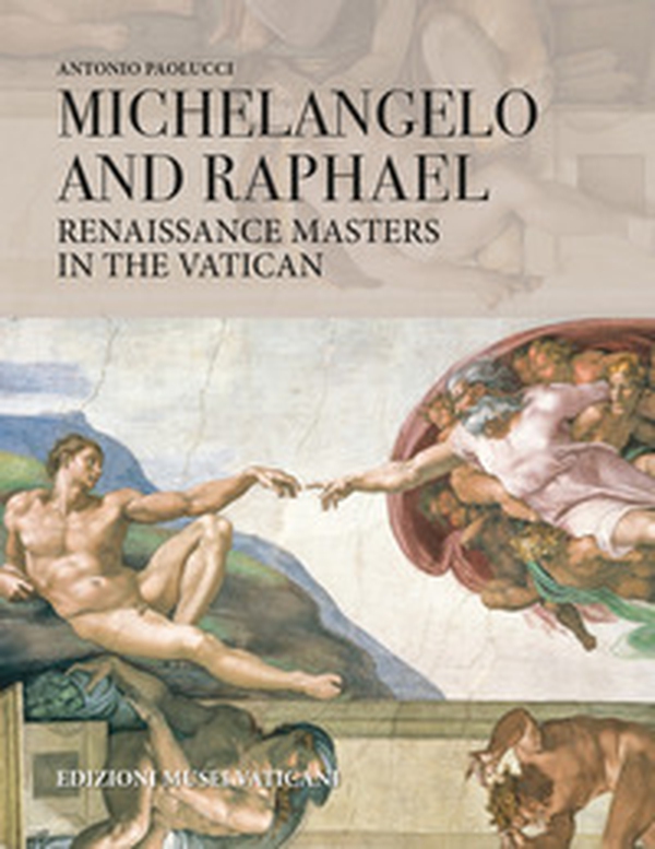 Michelangelo and Raphael Renaissance Masters in the Vatican - Librerie.coop Michelangelo and Raphael Renaissance Masters in the Vatican - Librerie.coop