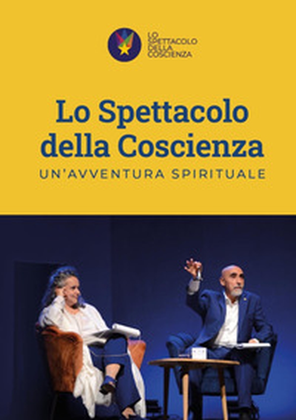 Lo spettacolo della coscienza. Un'avventura spirituale - Librerie.coop