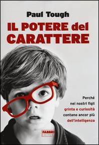 Il potere del carattere. Perché nei nostri figli grinta e curiosità contano più dell'intelligenza - Librerie.coop