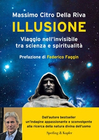 Illusione. Viaggio nell'invisibile tra scienza e spiritualità - Librerie.coop