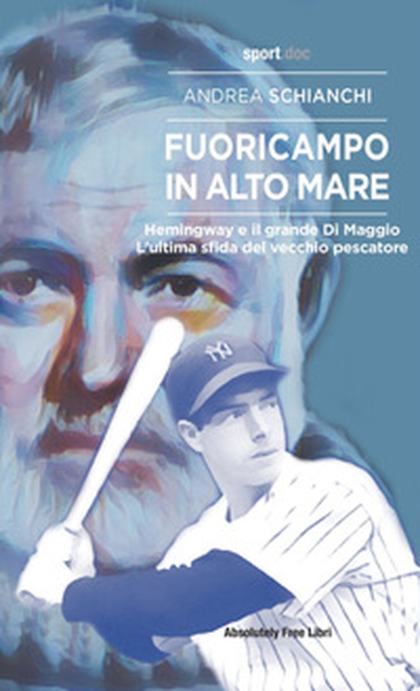 Fuoricampo in alto mare. Hemingway e il grande Di Maggio. L'ultima sfida del vecchio pescatore - Librerie.coop Fuoricampo in alto mare. Hemingway e il grande Di Maggio. L'ultima sfida del vecchio pescatore - Librerie.coop