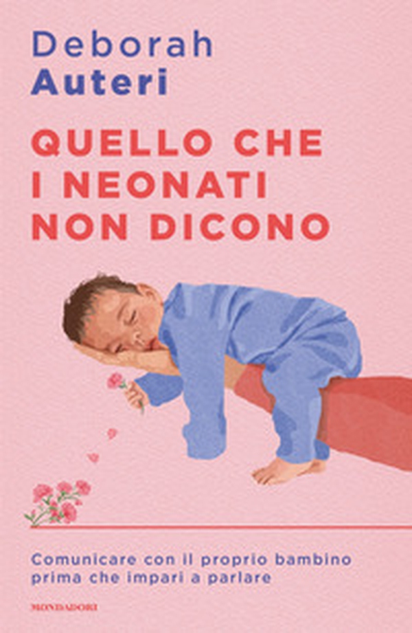 Quello che i neonati non dicono. Comunicare con il proprio bambino prima che impari a parlare - Librerie.coop