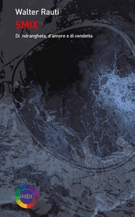 Smix. Di 'ndrangheta, d'amore e di vendetta - Librerie.coop