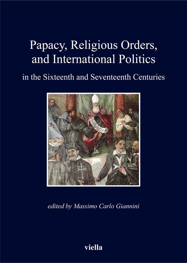 Papacy, Religious Orders, and International Politics in the Sixteenth and Seventeenth Centuries - Librerie.coop Papacy, Religious Orders, and International Politics in the Sixteenth and Seventeenth Centuries - Librerie.coop