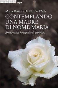 Contemplando una madre di nome Maria. Breve percorso iconografico di mariologia - Librerie.coop Contemplando una madre di nome Maria. Breve percorso iconografico di mariologia - Librerie.coop