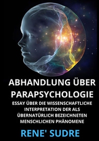 Abhandlung über Parapsychologie. Essay über die wissenschaftliche interpretation der als übernatürlich bezeichneten menschlichen phänomene - Librerie.coop Abhandlung über Parapsychologie. Essay über die wissenschaftliche interpretation der als übernatürlich bezeichneten menschlichen phänomene - Librerie.coop