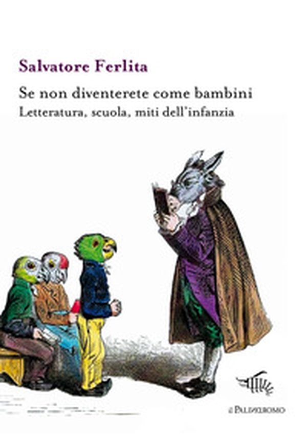 Se non diventerete come bambini. Letteratura, scuola, miti dell'infanzia - Librerie.coop Se non diventerete come bambini. Letteratura, scuola, miti dell'infanzia - Librerie.coop