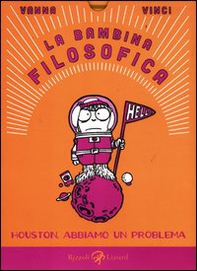 La bambina filosofica. Houston, abbiamo un problema - Librerie.coop