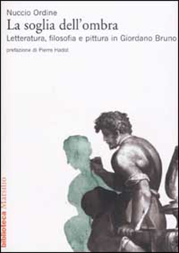 La soglia dell'ombra. Letteratura, filosofia e pittura in Giordano Bruno - Librerie.coop La soglia dell'ombra. Letteratura, filosofia e pittura in Giordano Bruno - Librerie.coop