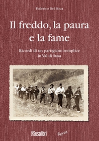 Il freddo, la paura e la fame. Ricordi di un partigiano semplice in Val di Susa - Librerie.coop