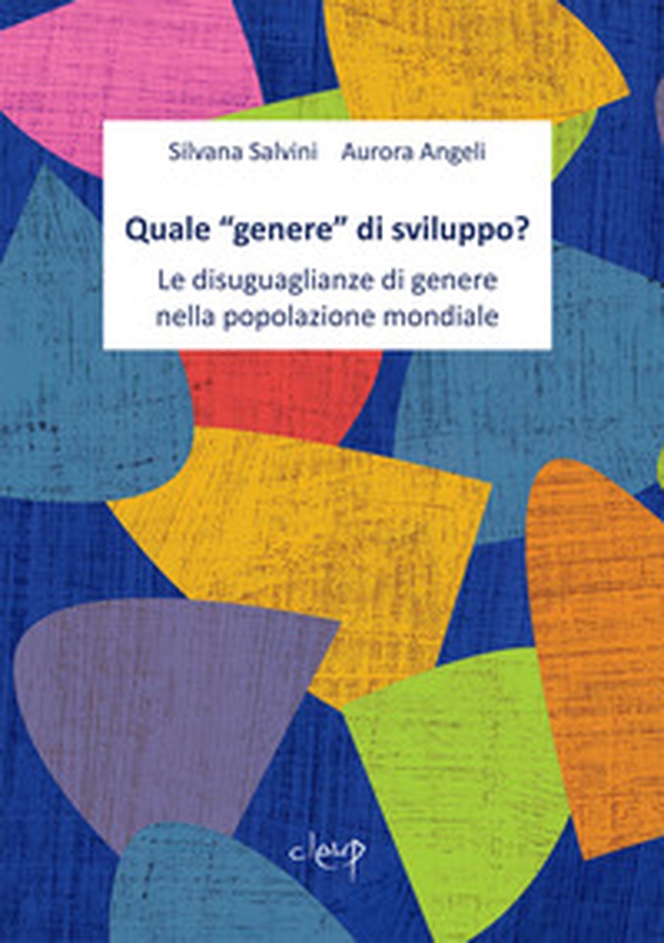 Quale «genere» di sviluppo? Le disuguaglianze di genere nella popolazione mondiale - Librerie.coop Quale «genere» di sviluppo? Le disuguaglianze di genere nella popolazione mondiale - Librerie.coop