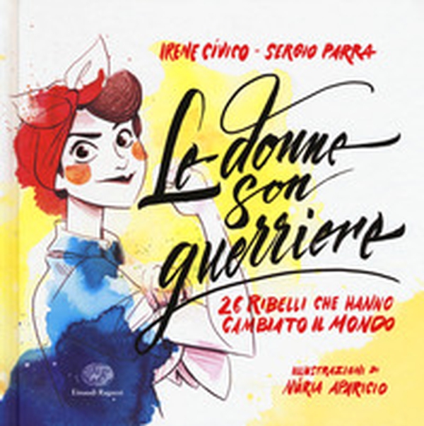 Le donne son guerriere. 26 ribelli che hanno cambiato il mondo - Librerie.coop Le donne son guerriere. 26 ribelli che hanno cambiato il mondo - Librerie.coop