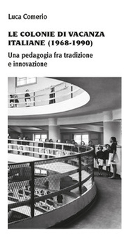 Le colonie di vacanza italiane (1968-1990) Una pedagogia fra tradizione e innovazione - Librerie.coop Le colonie di vacanza italiane (1968-1990) Una pedagogia fra tradizione e innovazione - Librerie.coop