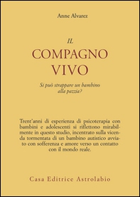 Il compagno vivo. Si può strappare un bambino alla pazzia? - Librerie.coop Il compagno vivo. Si può strappare un bambino alla pazzia? - Librerie.coop