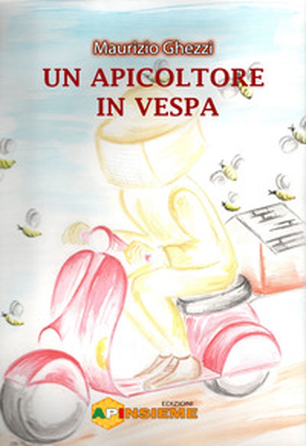 Un apicoltore in Vespa - Librerie.coop Un apicoltore in Vespa - Librerie.coop