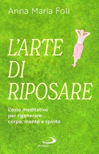 L'arte di riposare. L'ozio meditativo per rigenerare corpo, mente e spirito - Librerie.coop