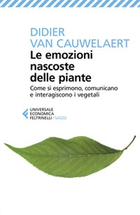 Le emozioni nascoste delle piante. Come si esprimono, comunicano e interagiscono i vegetali - Librerie.coop