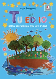 Tu ed io. Storia dell'amicizia tra Dio e l'uomo - Librerie.coop