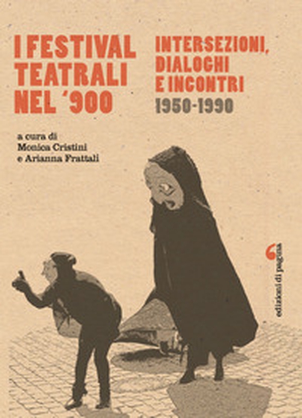 I festival teatrali nel Novecento. Intersezioni, dialoghi e incontri (1950-1990) - Librerie.coop