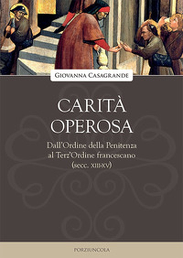 Carità operosa. Dall'Ordine della Penitenza al Terz'Ordine francescano (secc. XIII-XV) - Librerie.coop Carità operosa. Dall'Ordine della Penitenza al Terz'Ordine francescano (secc. XIII-XV) - Librerie.coop