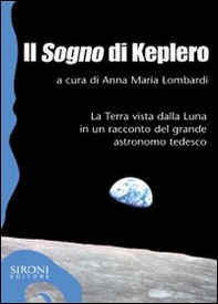 Il «sogno» di Keplero. La Terra vista dalla Luna in un racconto del grande astronomo tedesco - Librerie.coop Il «sogno» di Keplero. La Terra vista dalla Luna in un racconto del grande astronomo tedesco - Librerie.coop