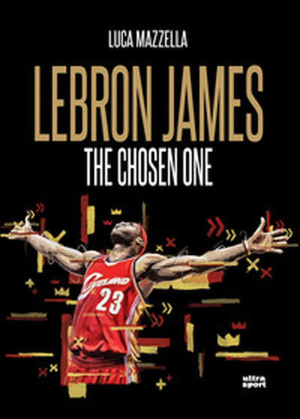 Lebron James. The chosen one - Librerie.coop Lebron James. The chosen one - Librerie.coop
