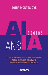 AI come ansIA. Cosa dobbiamo sapere per insegnare ai più giovani a convivere con l'intelligenza artificiale - Librerie.coop