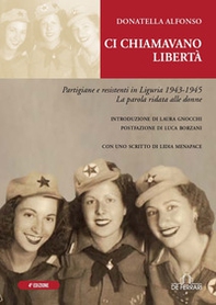 Ci chiamavano libertà. Partigiane e resistenti in Liguria 1943-1945 - Librerie.coop Ci chiamavano libertà. Partigiane e resistenti in Liguria 1943-1945 - Librerie.coop
