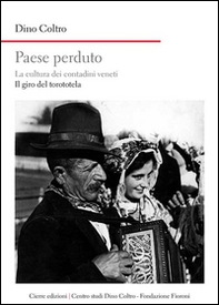 Paese perduto. La cultura dei contadini veneti. Il giro del torototèla - Librerie.coop Paese perduto. La cultura dei contadini veneti. Il giro del torototèla - Librerie.coop