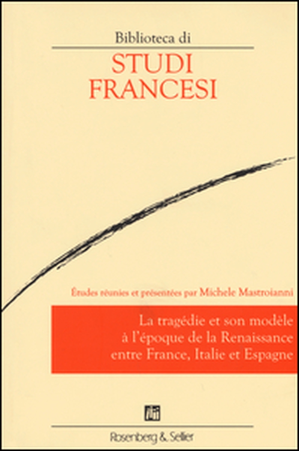 Le tragédie et son modèle à l'époque de la renaissance entre France, Italie et Espagne - Librerie.coop Le tragédie et son modèle à l'époque de la renaissance entre France, Italie et Espagne - Librerie.coop