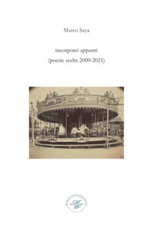 Incorporei appunti. Poesie scelte 2000-2021 - Librerie.coop Incorporei appunti. Poesie scelte 2000-2021 - Librerie.coop