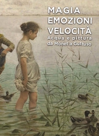 Magia emozioni velocità. Acqua e pittura da Monet a Guttuso - Librerie.coop Magia emozioni velocità. Acqua e pittura da Monet a Guttuso - Librerie.coop