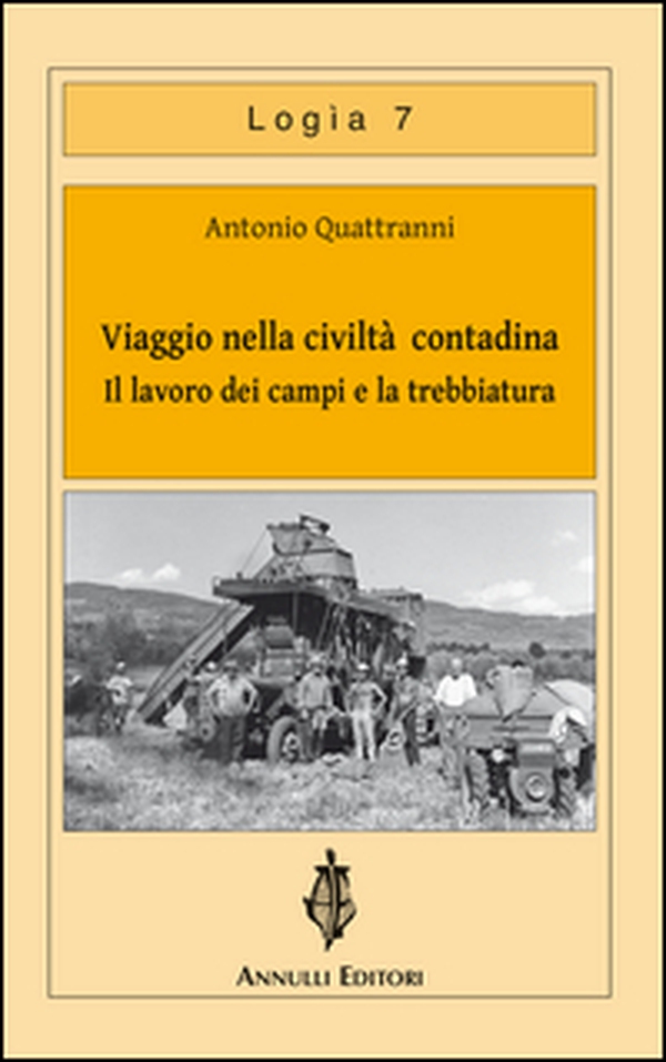 Viaggio nella civiltà contadina. Il lavoro dei campi e la trebbiatura - Librerie.coop Viaggio nella civiltà contadina. Il lavoro dei campi e la trebbiatura - Librerie.coop