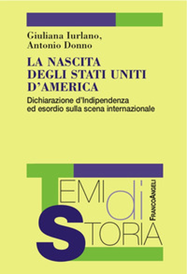 La nascita degli Stati Uniti d'America. Dichiarazione d'Indipendenza ed esordio sulla scena internazionale - Librerie.coop La nascita degli Stati Uniti d'America. Dichiarazione d'Indipendenza ed esordio sulla scena internazionale - Librerie.coop