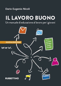 Il lavoro buono. Un manuale di educazione al lavoro per i giovani - Librerie.coop