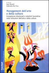 Management dell'arte e della cultura. Competenze direzionali e relazioni lavorative nelle istituzioni dell'arte e della cultura - Librerie.coop
