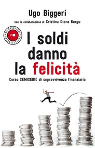I soldi danno la felicità. Corso semiserio di sopravvivenza finanziaria - Librerie.coop I soldi danno la felicità. Corso semiserio di sopravvivenza finanziaria - Librerie.coop