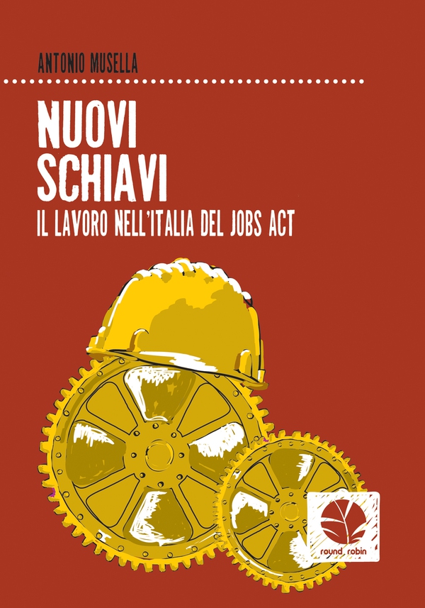 Nuovi schiavi. Il lavoro nell'Italia del Jobs act - Librerie.coop Nuovi schiavi. Il lavoro nell'Italia del Jobs act - Librerie.coop