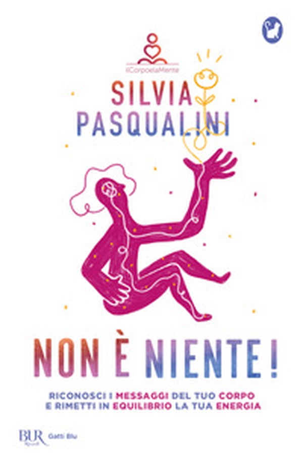 Non è niente! Riconosci i messaggi del tuo corpo e rimetti in equilibrio la tua energia - Librerie.coop Non è niente! Riconosci i messaggi del tuo corpo e rimetti in equilibrio la tua energia - Librerie.coop