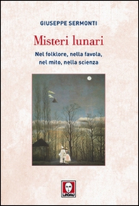 Misteri lunari. Nel folklore, nella favola, nel mito, nella scienza - Librerie.coop