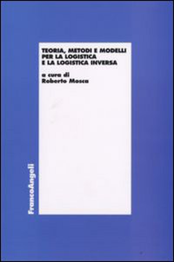 Teoria, metodi e modelli per la logistica e la logistica inversa - Librerie.coop Teoria, metodi e modelli per la logistica e la logistica inversa - Librerie.coop