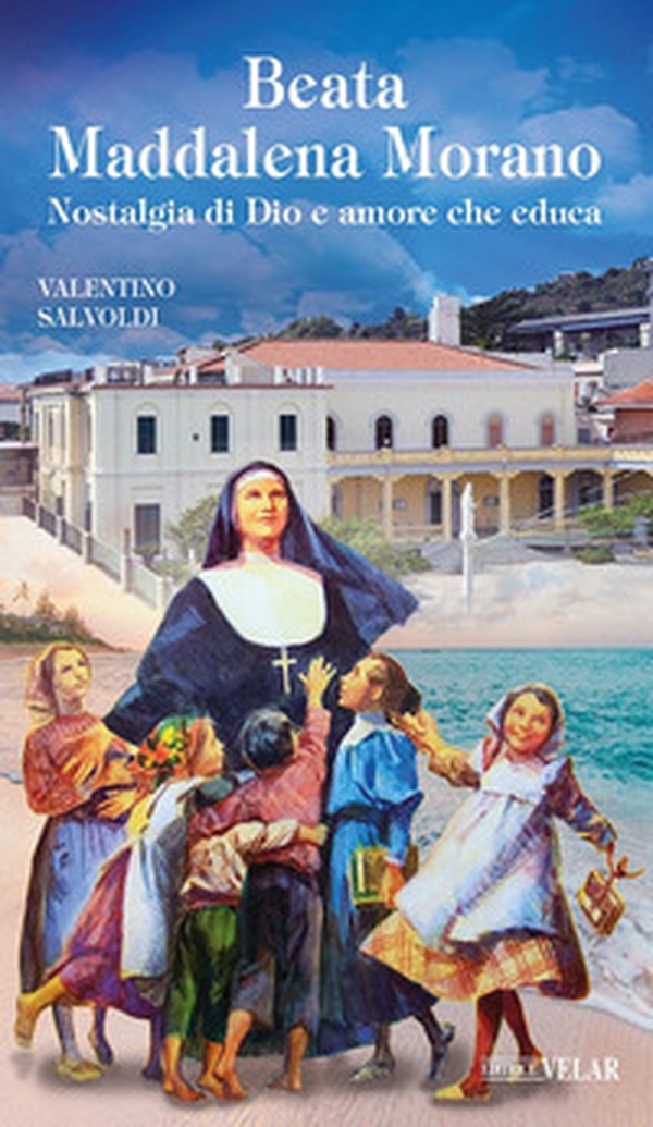 Beata Maddalena Morano. Nostalgia di Dio e amore che educa - Librerie.coop Beata Maddalena Morano. Nostalgia di Dio e amore che educa - Librerie.coop