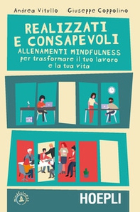 Realizzati e consapevoli. Allenamenti mindfulness per trasformare il tuo lavoro e la tua vita - Librerie.coop