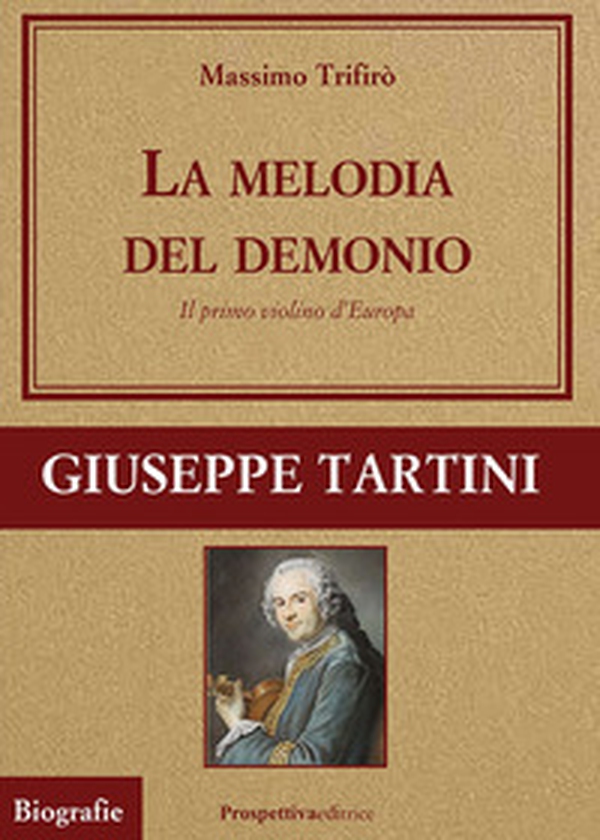 La melodia del demonio. Il primo violino d'Europa. Giuseppe Tartini - Librerie.coop La melodia del demonio. Il primo violino d'Europa. Giuseppe Tartini - Librerie.coop