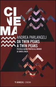 Da Twin Peaks a Twin Peaks. Piccola guida pratica al mondo di David Lynch - Librerie.coop