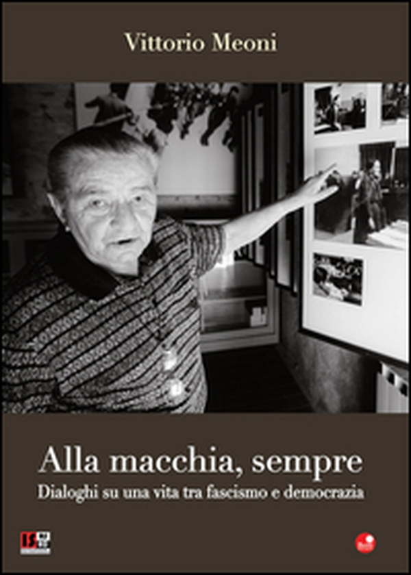 Alla macchia, sempre. Dialoghi su una vita tra fascismo e democrazia - Librerie.coop Alla macchia, sempre. Dialoghi su una vita tra fascismo e democrazia - Librerie.coop