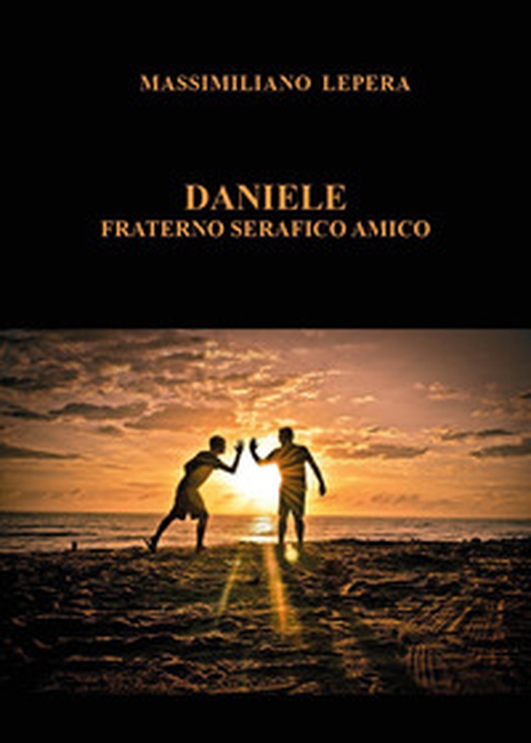 Daniele. Fraterno serafico amico - Librerie.coop Daniele. Fraterno serafico amico - Librerie.coop