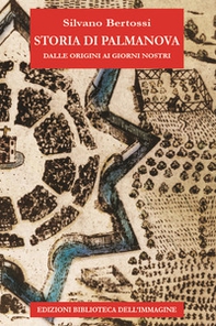 Storia di Palmanova dalle origini ai giorni nostri - Librerie.coop