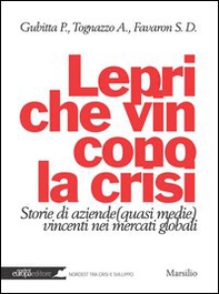 Lepri che vincono la crisi. Storie di aziende (quasi medie) vincenti nei mercati globali - Librerie.coop Lepri che vincono la crisi. Storie di aziende (quasi medie) vincenti nei mercati globali - Librerie.coop